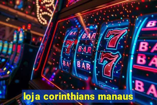 loja corinthians manaus